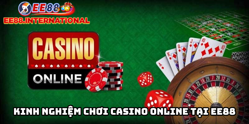 Kinh nghiệm chơi casino online tại EE88